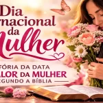 Dia Internacional da Mulher: história, significado e o valor da mulher segundo a Bíblia